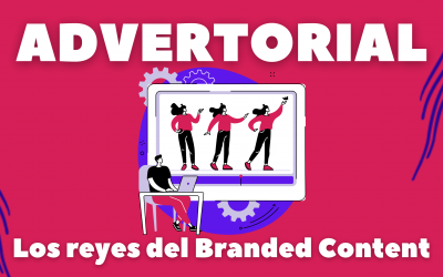 Advertorial, los reyes del Branded Content