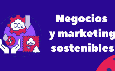 Negocios y marketing sostenibles: Camino hacia un futuro corporativo más responsable